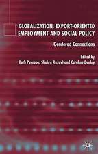 Globalization, Export Orientated Employment and Social Policy: Gendered Connections