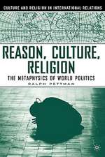 Reason, Culture, Religion: The Metaphysics of World Politics