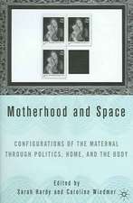 Motherhood and Space: Configurations of the Maternal through Politics, Home, and the Body