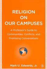 Religion on Our Campuses: A Professor’s Guide to Communities, Conflicts, and Promising Conversations