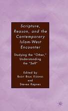 Scripture, Reason, and the Contemporary Islam-West Encounter: Studying the “Other,” Understanding the “Self”