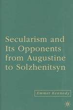 Secularism and its Opponents from Augustine to Solzhenitsyn