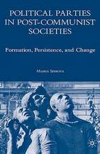 Political Parties in Post-Communist Societies: Formation, Persistence, and Change