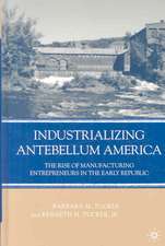 Industrializing Antebellum America: The Rise of Manufacturing Entrepreneurs in the Early Republic