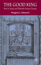 The Good King: René of Anjou and Fifteenth Century Europe