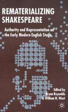 Rematerializing Shakespeare: Authority and Representation on the Early Modern English Stage