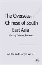 The Overseas Chinese of South East Asia: History, Culture, Business