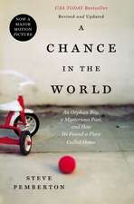 A Chance In the World: An Orphan Boy, a Mysterious Past, and How He Found a Place Called Home