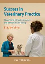 Success in Veterinary Practice – Maximising Clinical Outcomes and Personal Well–being