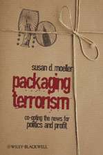 Packaging Terrorism – Co–opting the News for Politics and Profit