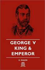 George V - King and Emperor