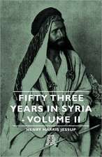 Fifty Three Years in Syria - Volume II