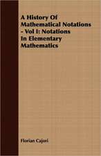 A History of Mathematical Notations - Vol I: Notations in Elementary Mathematics