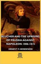 Blucher and the Uprising of Prussia Against Napoleon