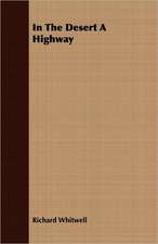 In the Desert a Highway: A Trilogy of God and Man - Minos, King of Crete - Ariadne in Naxos - The Death of Hippolytus