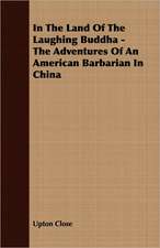 In the Land of the Laughing Buddha - The Adventures of an American Barbarian in China: A Trilogy of God and Man - Minos, King of Crete - Ariadne in Naxos - The Death of Hippolytus