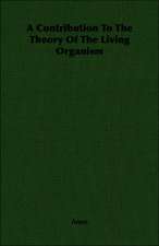 A Contribution to the Theory of the Living Organism: Being a Series of Private Letters, Etc. Addressed to an Anglican Clergyman