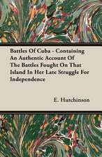 Battles of Cuba - Containing an Authentic Account of the Battles Fought on That Island in Her Late Struggle for Independence: A Study of Eighteenth Century Radicalism in France