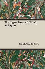 The Higher Powers of Mind and Spirit: The Life and Adventures of a Missionary Hero