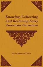 Knowing, Collecting and Restoring Early American Furniture