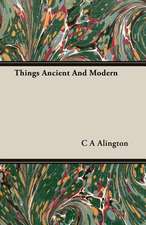 Things Ancient and Modern: Senior Courses and Outlines of Advanced Work