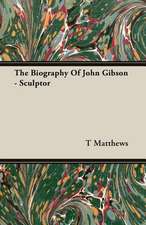 The Biography of John Gibson - Sculptor: Chaucer to Ben Jonson