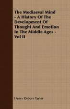 The Mediaeval Mind - A History of the Development of Thought and Emotion in the Middle Ages - Vol II: An Elementary Text-Book Theoretical and Practical