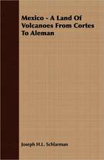 Mexico - A Land of Volcanoes from Cortes to Aleman: A Study in Cultural Orientation