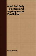 Mind and Body - A Criticism of Psychophysical Parallelism: A Study in Cultural Orientation