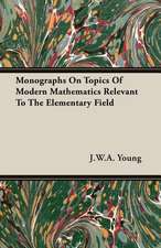 Monographs on Topics of Modern Mathematics Relevant to the Elementary Field: A Study in Cultural Orientation