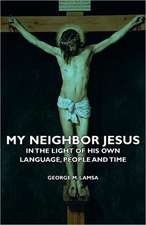 My Neighbor Jesus - In the Light of His Own Language, People and Time