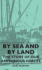 By Sea and by Land - The Story of Our Amphibious Forces