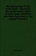 The Chronology of the Early Tamils - Based on the Synchronistic Tables of Their Kings, Chieftains and Poets Appearing in the Sangam Literature: From Indian Wigwam to Modern City 1673-1835