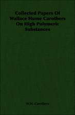 Collected Papers of Wallace Hume Carothers on High Polymeric Substances