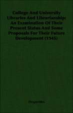 College and University Libraries and Librarianship: An Examination of Their Present Status and Some Proposals for Their Future Development (1945)