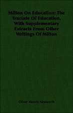 Milton on Education: The Tractate of Education, with Supplementary Extracts from Other Writings of Milton