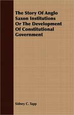 The Story of Anglo Saxon Institutions or the Development of Constitutional Government: The Life of Louis Agassiz