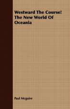 Westward the Course! the New World of Oceania: The Problems of the North-West Frontiers of India and Their Solutions