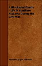 A Blockaded Family - Life in Southern Alabama During the Civil War