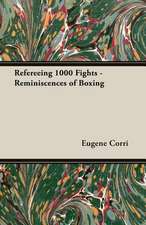 Refereeing 1000 Fights - Reminiscences of Boxing