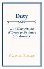 Duty - With Illustrations of Courage, Patience & Endurance