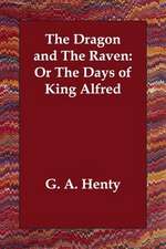 The Dragon and the Raven: Or the Days of King Alfred