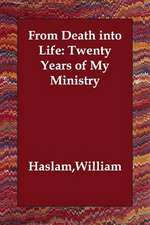 From Death into Life: Twenty Years of My Ministry