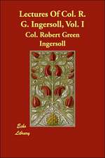 Lectures of Col. R. G. Ingersoll, Vol. I