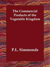 The Commercial Products of the Vegetable Kingdom