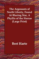 The Argonauts of North Liberty, Found at Blazing Star, a Phyllis of the Sierras