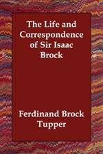 The Life and Correspondence of Sir Isaac Brock