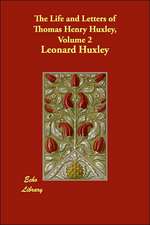 The Life and Letters of Thomas Henry Huxley, Volume 2