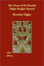 The Closet of Sir Kenelm Digby Knight Opened