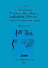 Excavations at Whitemoor Haye Quarry, Staffordshire, 2000-2004